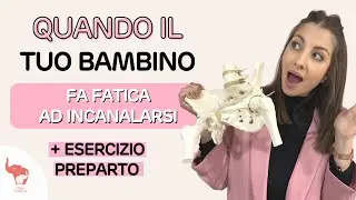 QUANDO IL TUO BAMBINO FA FATICA AD INCANALARSI (+ ESERCIZIO PRE-PARTO)