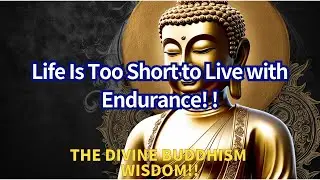 Life Is Too Short to Live with Endurance  Buddhist Wisdom for Choosing a Life Free from Patience
