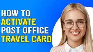 How To Activate Post Office Travel Card (What Is Post Office Travel Money Card?)