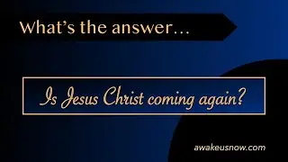 What's the Answer - Is Jesus Christ coming again?