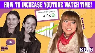 HOW TO INCREASE WATCHTIME ON YOUTUBE + Get 4000 Watch Hours  w/ Kari Beth | Content Creator Pod #5