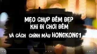 ĐI CHƠI ĐÊM, CHỤP ẢNH BẰNG ĐIỆN THOẠI, CHỈNH MÀU HONGKONG1