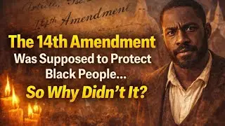 The 14th Amendment Was Meant to Protect Black Americans, Here Is How It Was Betrayed