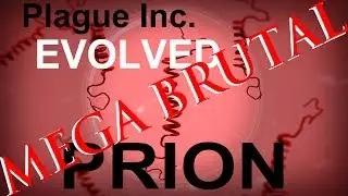 Plague Inc. Evolved: Prion MEGA BRUTAL