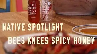 Native Spotlight: Bees Knees Spicy Honey