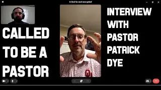 Called To Be A Pastor - Interview with Pastor Patrick Dye
