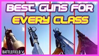 NEW BEST GUNS For EVERY CLASS In Battlefield 5 (7.0 Update)