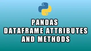 DataFrame Basics - Attributes and Methods | Python Pandas Tutorial