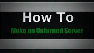 How To Setup An Unturned 3.0 Server