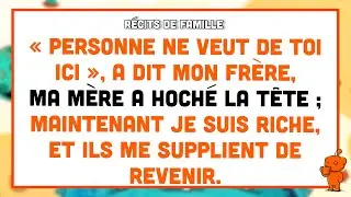 « Personne ne veut de toi », disait mon frère. Aujourd’hui riche, ils me supplient de revenir.