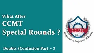 What after CCMT Special Rounds  | Part 3  | General discussion | Doubts and conclusion