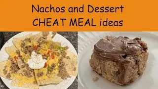 Nachos and dessert CHEAT MEAL ideas