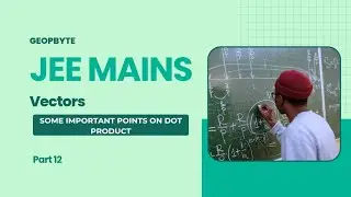 Важные моменты о скалярном произведении | Векторы | JEE MAINS | NEET | BITSAT | @GeopByte