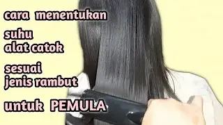 Menentukan suhu alat catok yang tepat sesuai jenis dan kondisi rambut