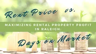 Maximizing Rental Property Profit in Raleigh: Rent Price vs. Days on Market