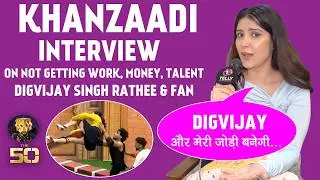 The 50 Contestant Khanzaadi Interview On Not Getting Work, Money, Unsafe Zone, Digvijay  Rathee