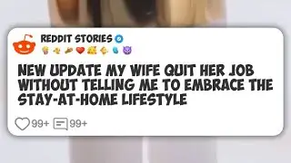 New Update My wife quit her job without telling me to embrace the stay-at-home lifestyle #reddit 