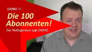 100 Abonnenten - Der Testingenieur sagt DANKE!!