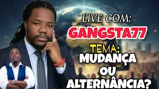 GANGSTA77 - O QUE N&Oacute;S QUEREMOS, MUDAN&Ccedil;A OU ALTERN&Acirc;NCIA?? ( LIVE COM GANGSTA 77 )