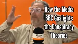 Gaslighting the Conspiracy - How the Media (BBC) Cooks Conspiracy Theorists