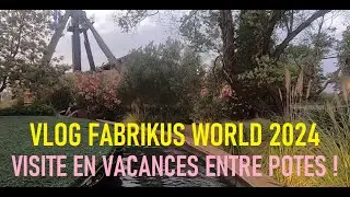 VISITE DE FABRIKUS WORLD VIAS 2024 [Vlog] : VISITE EN VACANCES ENTRE POTES !