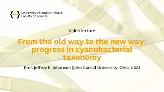 From the old way to the new way: progress in cyanobacterial taxonomy | Prof. Jeffrey R. Johansen