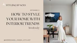 STYLING SPACES Episode 3 | How to Incorporate Interior Trends, Timelessly