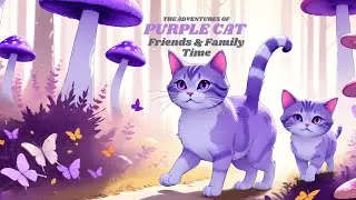 The Adventures Of Purple Cat! Friends & Family Time