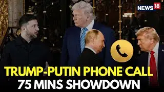 LIVE | Trump Dials Putin Before Meeting Zelensky, Discusses Ukraine Peace Plan | Trump News | N18G