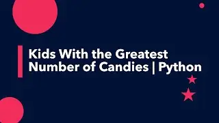 Kids With the Greatest Number of Candies | Python