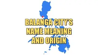 Balanga Name Meaning and Origin, a City in the Philippines