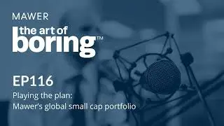 Playing the plan: Mawer&rsquo;s global small cap portfolio | EP116