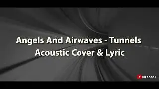 Angels And Airwaves -Tunnels Acoustic Cover & Lyrics