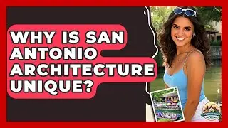 Why Is San Antonio Architecture Unique? - Everything About San Antonio