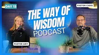 Day 13 The Way of Wisdom | LABC Life Podcast