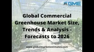 Global Commercial Greenhouse Market Size, Trends & Analysis - Forecasts to 2026
