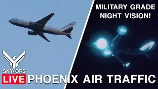 🔴LIVE Tactical NIGHT Vision Spotting🌛✈️ PHX Air Traffic + ATC