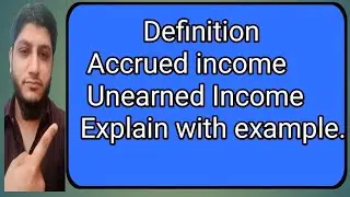 |Accrued income|Unearned Income|Accrued & Unearned income with examples|