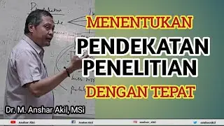 MEMILIH PENDEKATAN PENELITIAN DENGAN TEPAT | ANSHAR AKIL