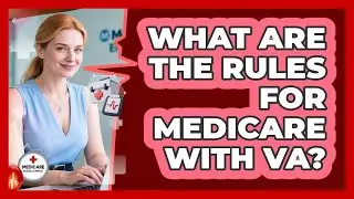 What Are The Rules For Medicare With VA?