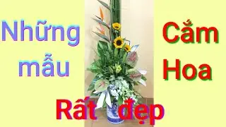 MẪU CẮM HOA RẤT ĐẸP  - VERY BEAUTIFUL FLOWER PATTERNS|| sư c&ocirc; Thanh Nguy&ecirc;n