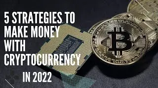 5 Strategies to make money with Cryptocurrency in 2022 | Crypto Mania