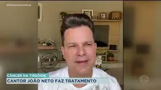CÂNCER NA TIREÓIDE: CANTOR JOÃO NETO FAZ TRATAMENTO