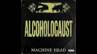 Machine Head – Alcoholocaust