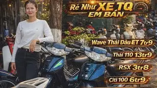 Rẻ Như Xe TQ Em Bán Wave Thái Đầu ET 7tr9, Thái 110 13tr9, Rsx 3tr8, Citi 100 6tr9 Ở Dĩ An