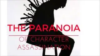 The Paranoia of Character Assassination