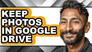 How to Keep Photos in Google Drive - Easy Guide