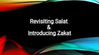 Revisiting Salat and Introducing Zakat.