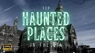 Haunted USA: Top 15 Terrifying Locations Unveiled