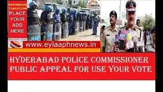 HYDERABAD POLICE COMMISSIONER APPEAL  (EYLAAPH NEWS)